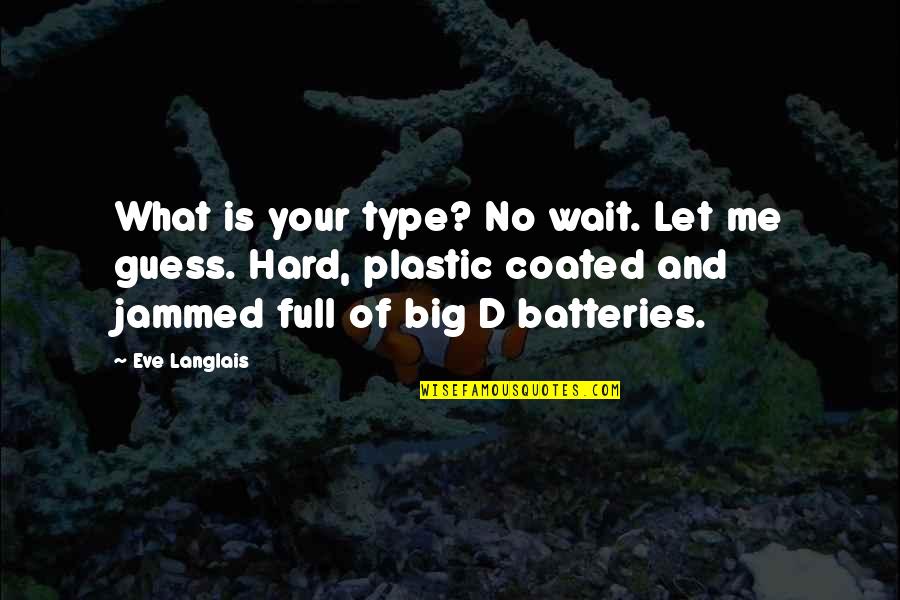 Julekake Quotes By Eve Langlais: What is your type? No wait. Let me Julekake Quotes By Eve Langlais: What is your type? No wait. Let me