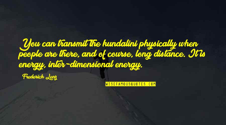 Julekake Quotes By Frederick Lenz: You can transmit the kundalini physically when people Julekake Quotes By Frederick Lenz: You can transmit the kundalini physically when people