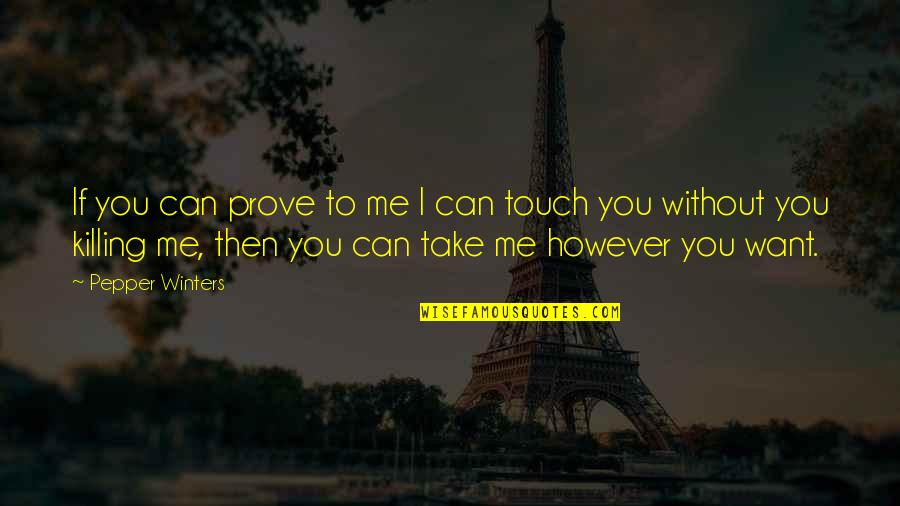 Julene Good Quotes By Pepper Winters: If you can prove to me I can Julene Good Quotes By Pepper Winters: If you can prove to me I can