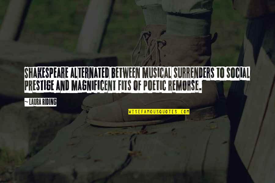 Julene Mechler Quotes By Laura Riding: Shakespeare alternated between musical surrenders to social prestige Julene Mechler Quotes By Laura Riding: Shakespeare alternated between musical surrenders to social prestige