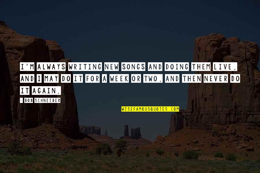 Julenissen Quotes By Bob Schneider: I'm always writing new songs and doing them Julenissen Quotes By Bob Schneider: I'm always writing new songs and doing them