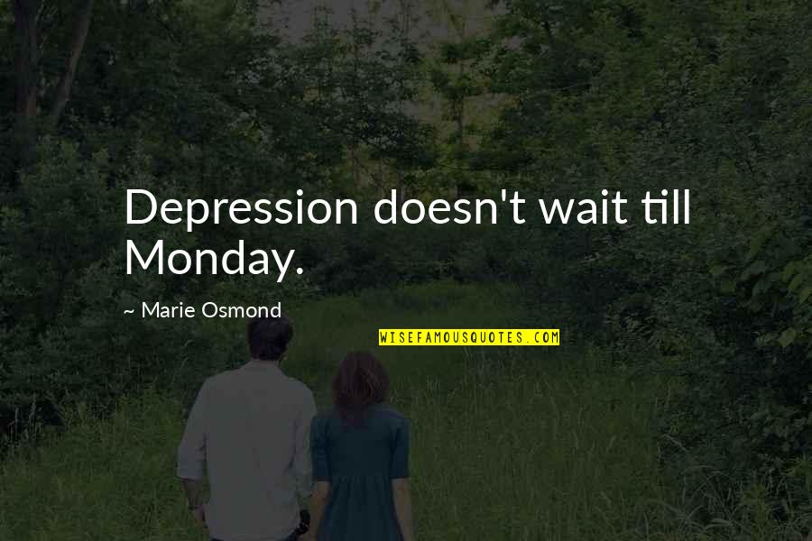 Julenissen Quotes By Marie Osmond: Depression doesn't wait till Monday. Julenissen Quotes By Marie Osmond: Depression doesn't wait till Monday.