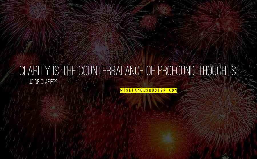 Jules Barbey D'aurevilly Quotes By Luc De Clapiers: Clarity is the counterbalance of profound thoughts. Jules Barbey D'aurevilly Quotes By Luc De Clapiers: Clarity is the counterbalance of profound thoughts.