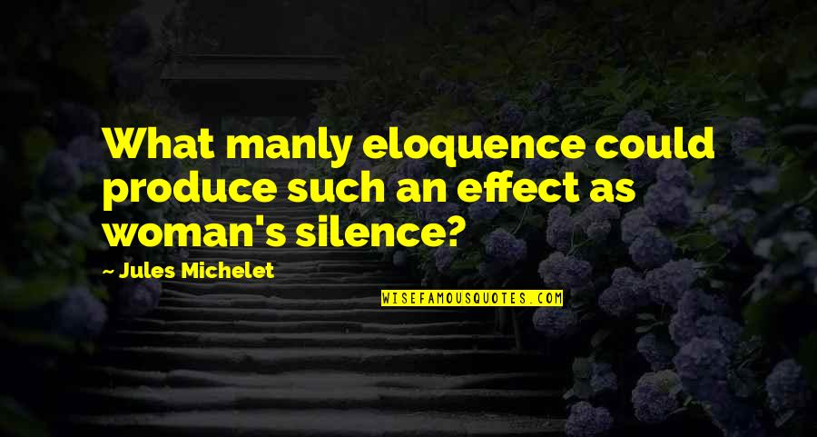 Jules Michelet Quotes By Jules Michelet: What manly eloquence could produce such an effect