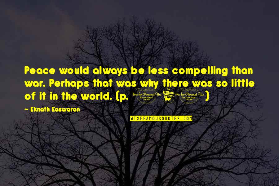 Jules Olitski Quotes By Eknath Easwaran: Peace would always be less compelling than war. Jules Olitski Quotes By Eknath Easwaran: Peace would always be less compelling than war.