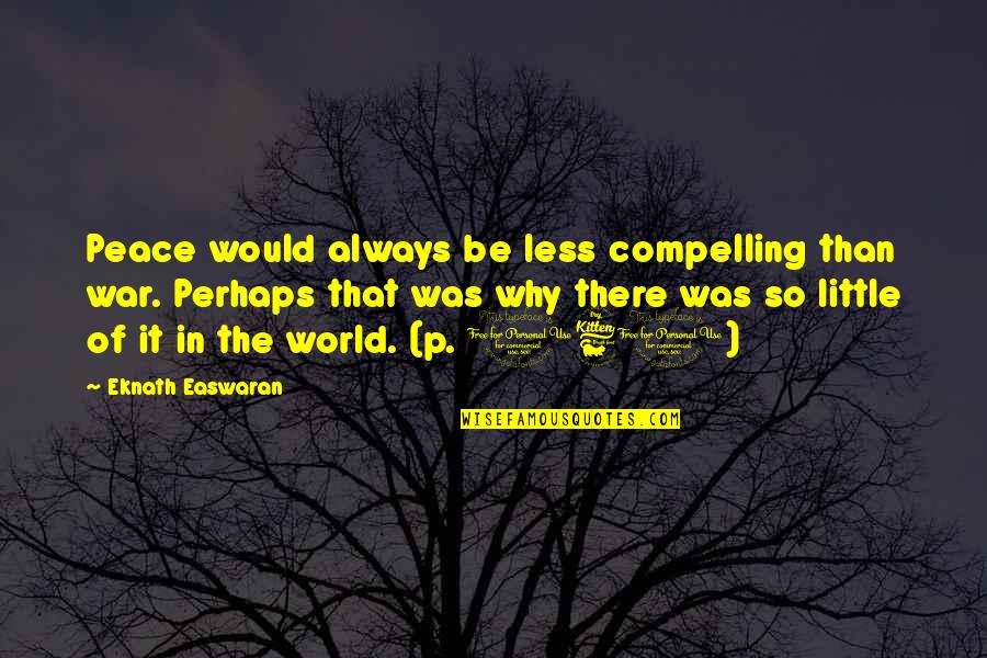 Jules Olitski Quotes By Eknath Easwaran: Peace would always be less compelling than war.