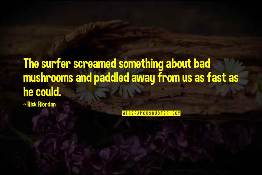 Jules Olitski Quotes By Rick Riordan: The surfer screamed something about bad mushrooms and