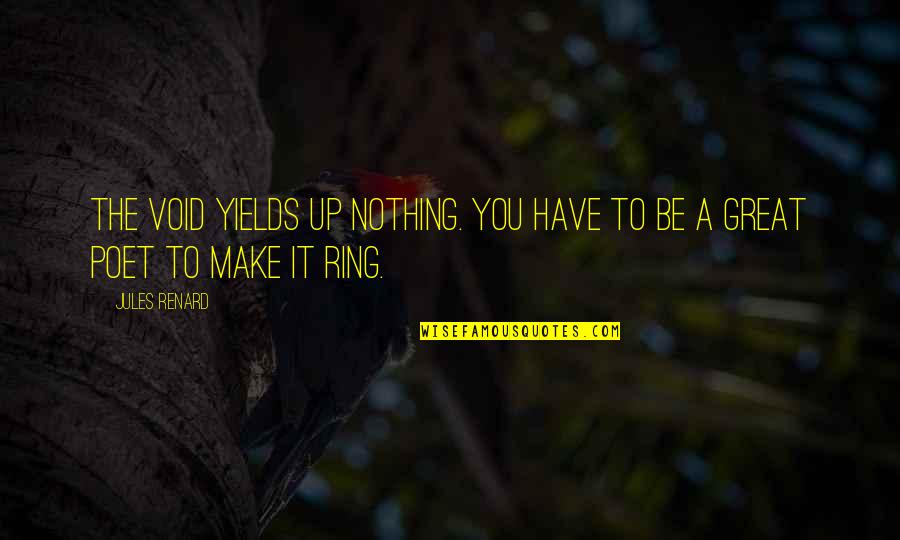 Jules Quotes By Jules Renard: The void yields up nothing. You have to