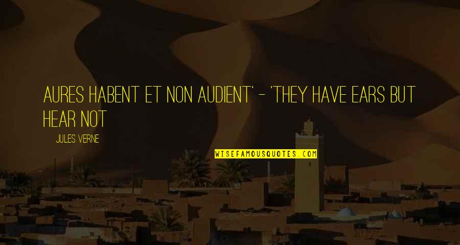 Jules Quotes By Jules Verne: Aures habent et non audient' - 'They have