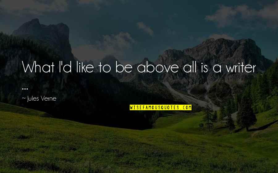 Jules Quotes By Jules Verne: What I'd like to be above all is Jules Quotes By Jules Verne: What I'd like to be above all is