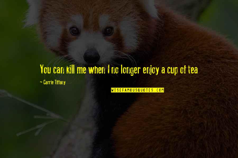 Jules Supervielle Quotes By Carrie Tiffany: You can kill me when I no longer Jules Supervielle Quotes By Carrie Tiffany: You can kill me when I no longer