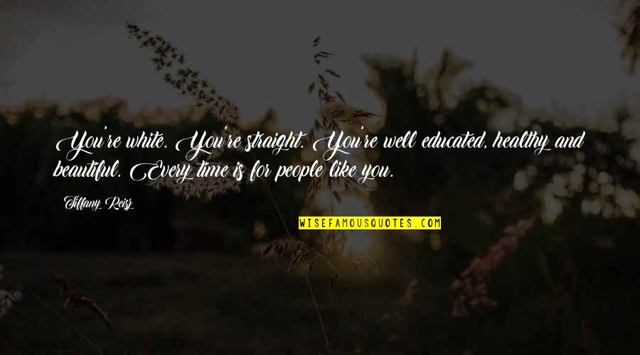 Jules Supervielle Quotes By Tiffany Reisz: You're white. You're straight. You're well educated, healthy Jules Supervielle Quotes By Tiffany Reisz: You're white. You're straight. You're well educated, healthy