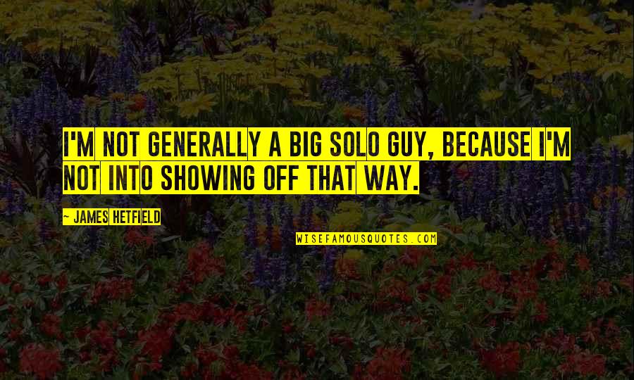 Jules Verne Love Quotes By James Hetfield: I'm not generally a big solo guy, because