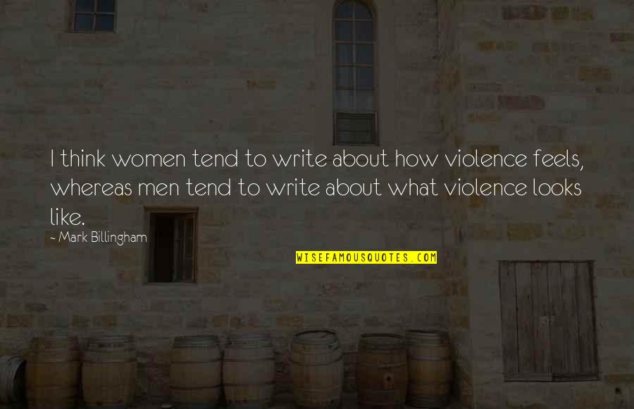 Julgamento Quotes By Mark Billingham: I think women tend to write about how