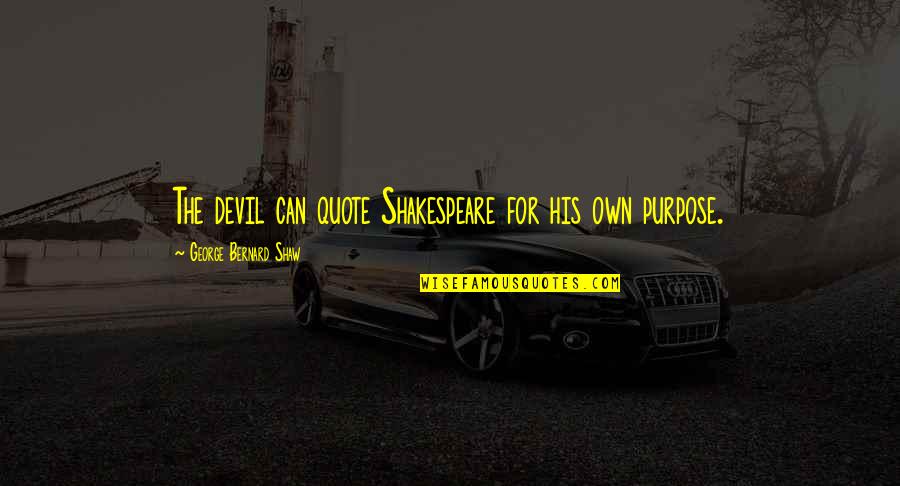 Julgamos O Quotes By George Bernard Shaw: The devil can quote Shakespeare for his own Julgamos O Quotes By George Bernard Shaw: The devil can quote Shakespeare for his own