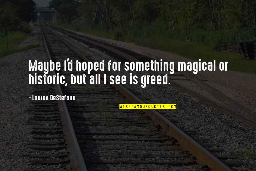 Julgar Watch Quotes By Lauren DeStefano: Maybe I'd hoped for something magical or historic, Julgar Watch Quotes By Lauren DeStefano: Maybe I'd hoped for something magical or historic,