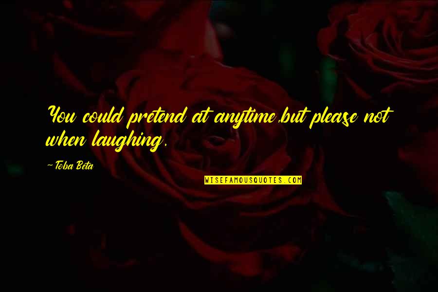 Julguem Quotes By Toba Beta: You could pretend at anytime,but please not when
