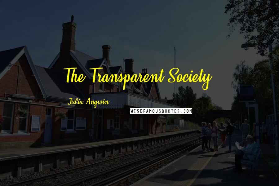 Julia Angwin quotes: The Transparent Society: