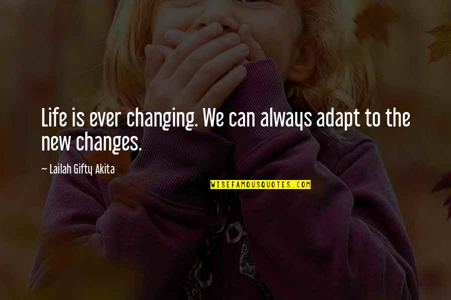 Julia Burgos Quotes By Lailah Gifty Akita: Life is ever changing. We can always adapt
