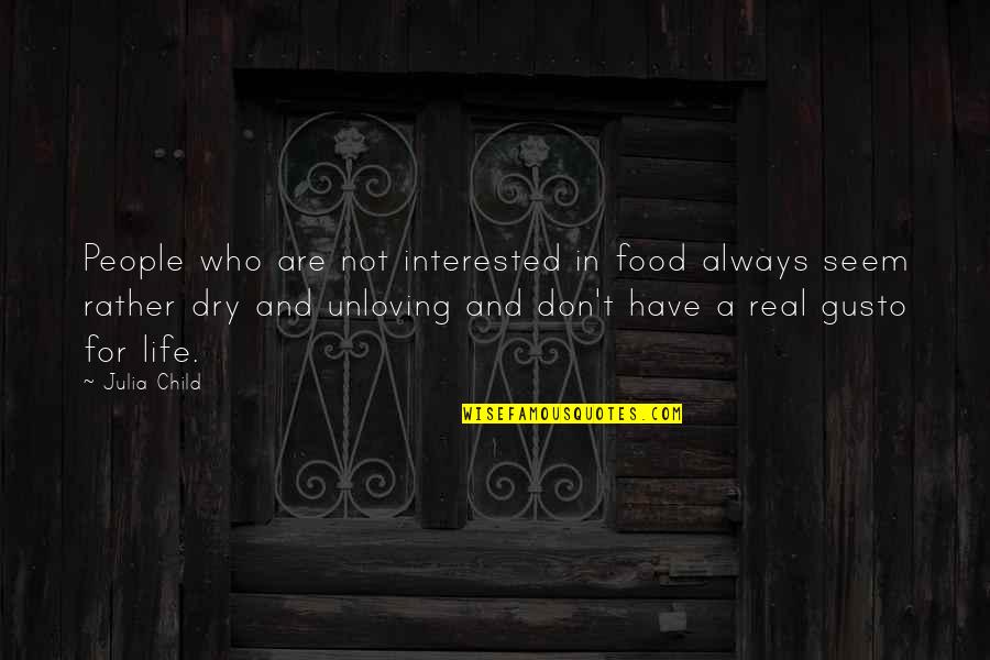 Julia Child Life Quotes By Julia Child: People who are not interested in food always