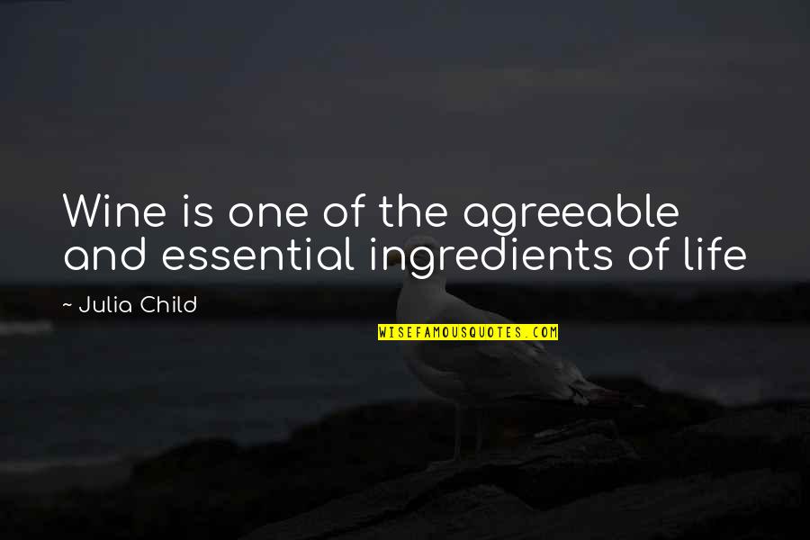 Julia Child Life Quotes By Julia Child: Wine is one of the agreeable and essential