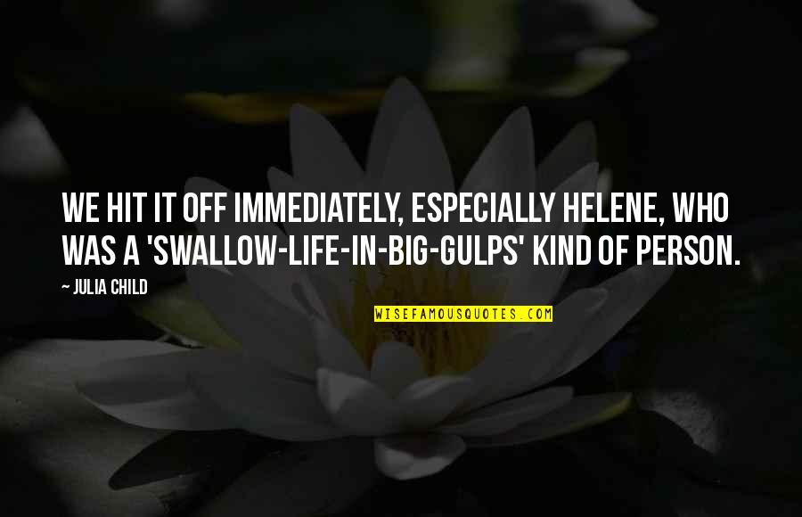 Julia Child Life Quotes By Julia Child: We hit it off immediately, especially Helene, who Julia Child Life Quotes By Julia Child: We hit it off immediately, especially Helene, who