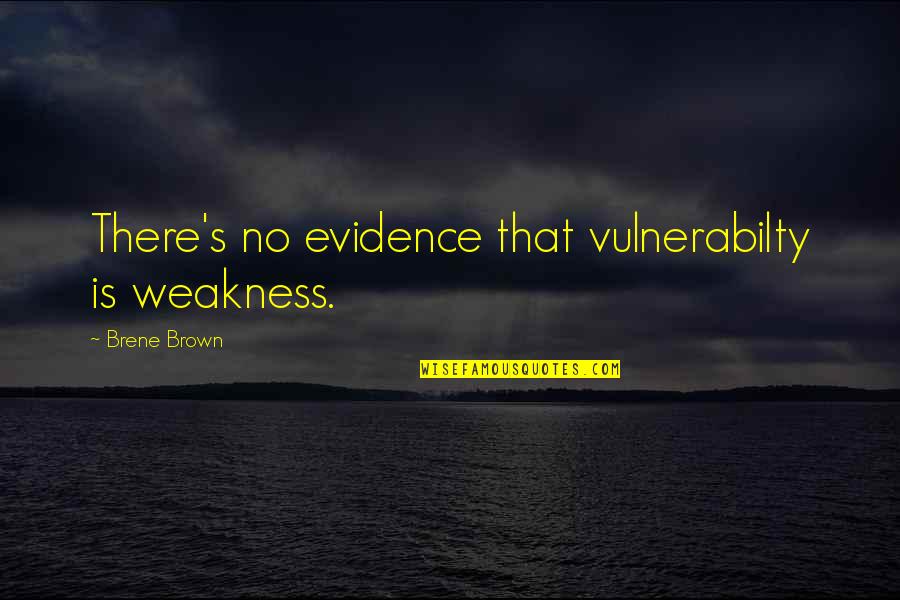Julia Child My Life In France Quotes By Brene Brown: There's no evidence that vulnerabilty is weakness.