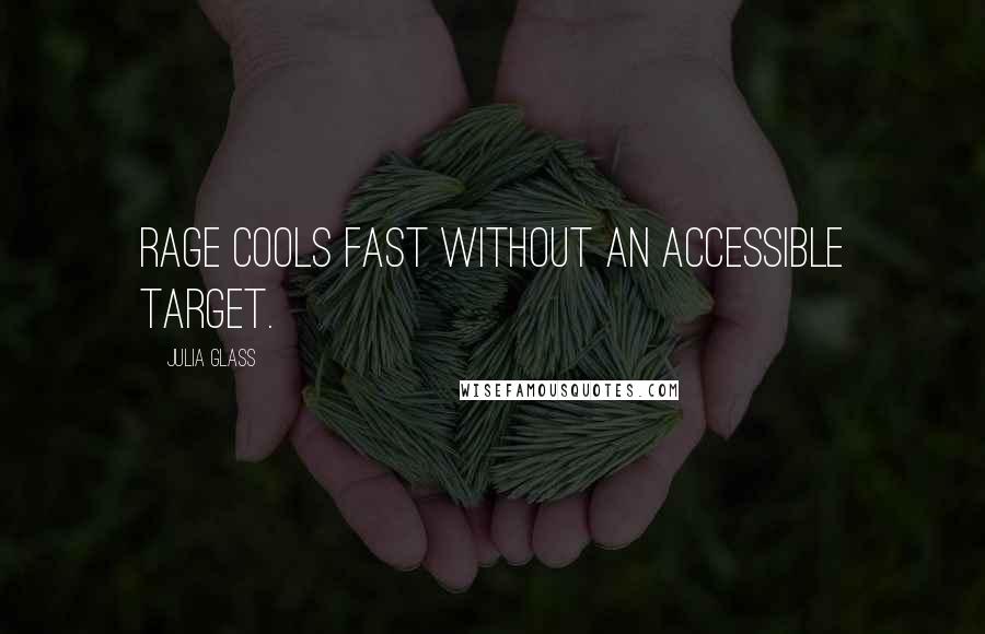 Julia Glass quotes: Rage cools fast without an accessible target.