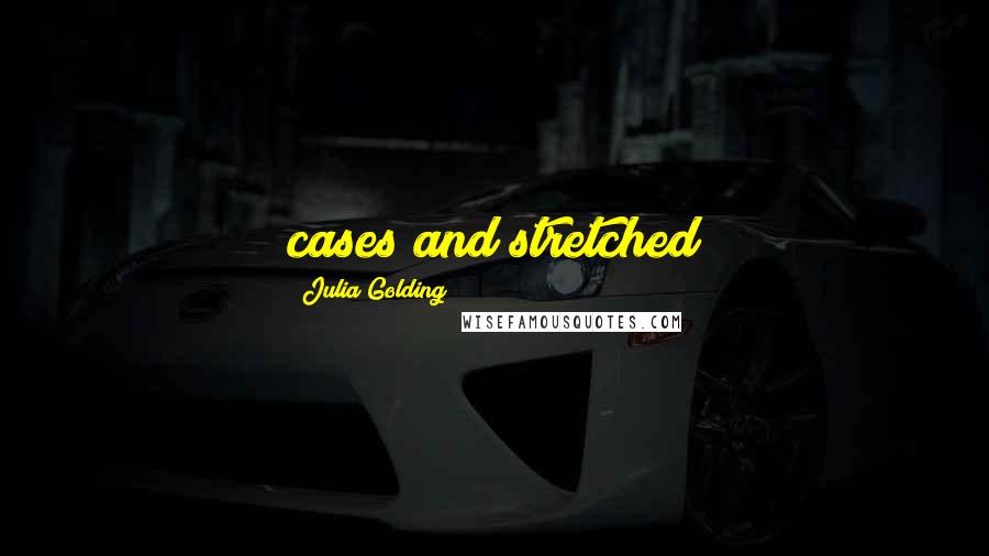 Julia Golding quotes: cases and stretched