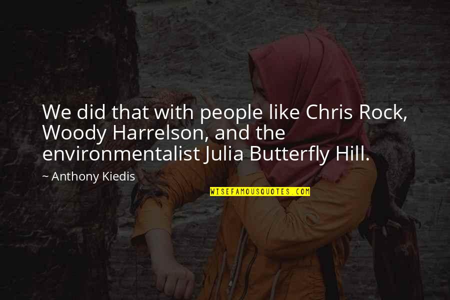 Julia Hill Quotes By Anthony Kiedis: We did that with people like Chris Rock,