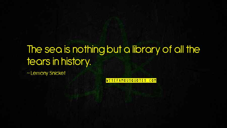 Julia Nesheiwat Quotes By Lemony Snicket: The sea is nothing but a library of