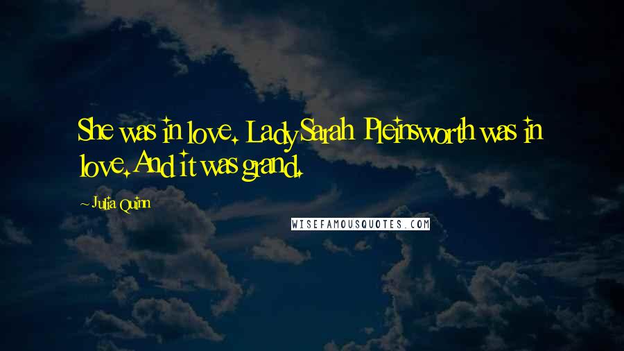 Julia Quinn quotes: She was in love. Lady Sarah Pleinsworth was in love.And it was grand.