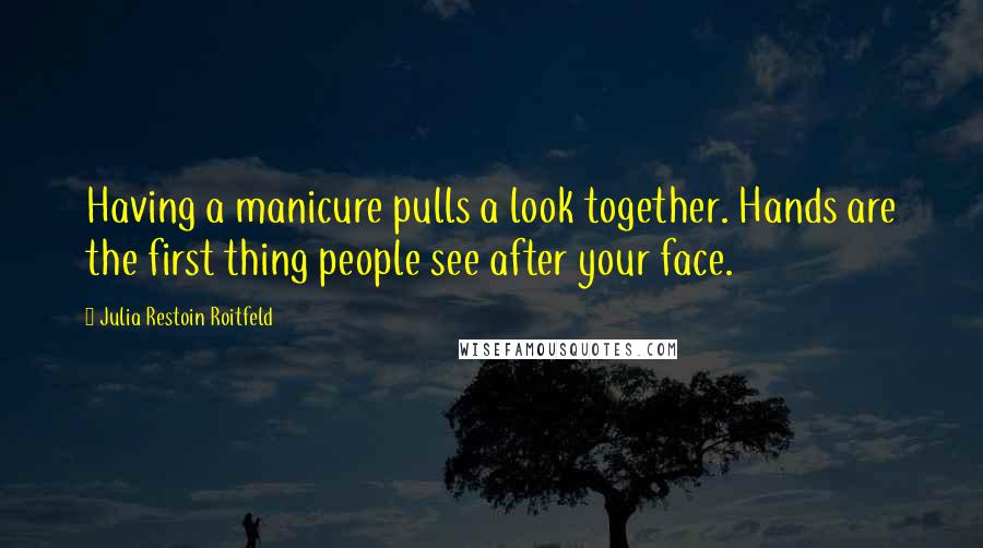 Julia Restoin Roitfeld quotes: Having a manicure pulls a look together. Hands are the first thing people see after your face.