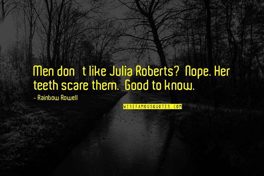Julia Roberts Quotes By Rainbow Rowell: Men don't like Julia Roberts? Nope. Her teeth