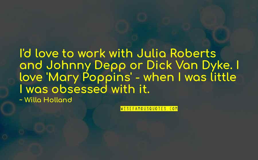 Julia Roberts Quotes By Willa Holland: I'd love to work with Julia Roberts and