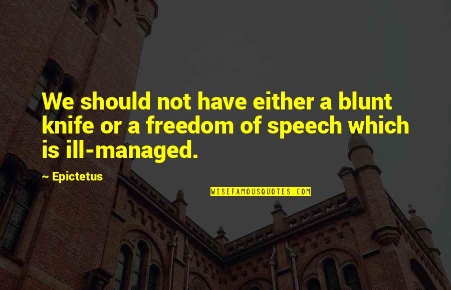 Julia Roberts Quotes Quotes By Epictetus: We should not have either a blunt knife