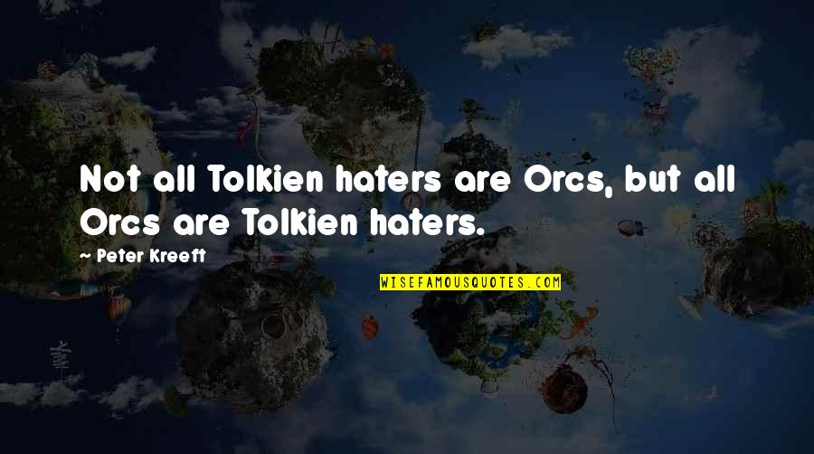 Julia Roberts Quotes Quotes By Peter Kreeft: Not all Tolkien haters are Orcs, but all