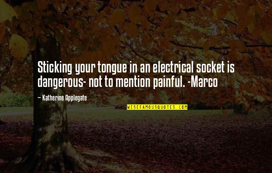 Julia Serano Quotes By Katherine Applegate: Sticking your tongue in an electrical socket is Julia Serano Quotes By Katherine Applegate: Sticking your tongue in an electrical socket is