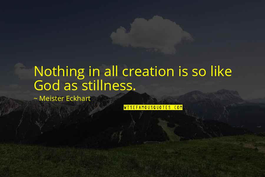 Julia Serano Quotes By Meister Eckhart: Nothing in all creation is so like God Julia Serano Quotes By Meister Eckhart: Nothing in all creation is so like God