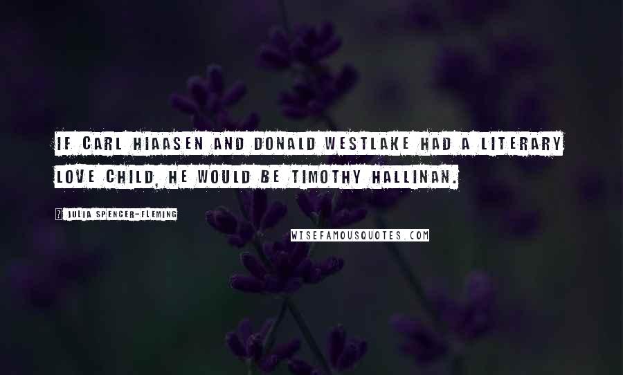 Julia Spencer-Fleming quotes: If Carl Hiaasen and Donald Westlake had a literary love child, he would be Timothy Hallinan.