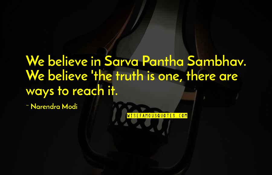 Julia Stiles Quotes By Narendra Modi: We believe in Sarva Pantha Sambhav. We believe