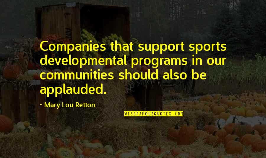 Juliah Hunter Quotes By Mary Lou Retton: Companies that support sports developmental programs in our Juliah Hunter Quotes By Mary Lou Retton: Companies that support sports developmental programs in our