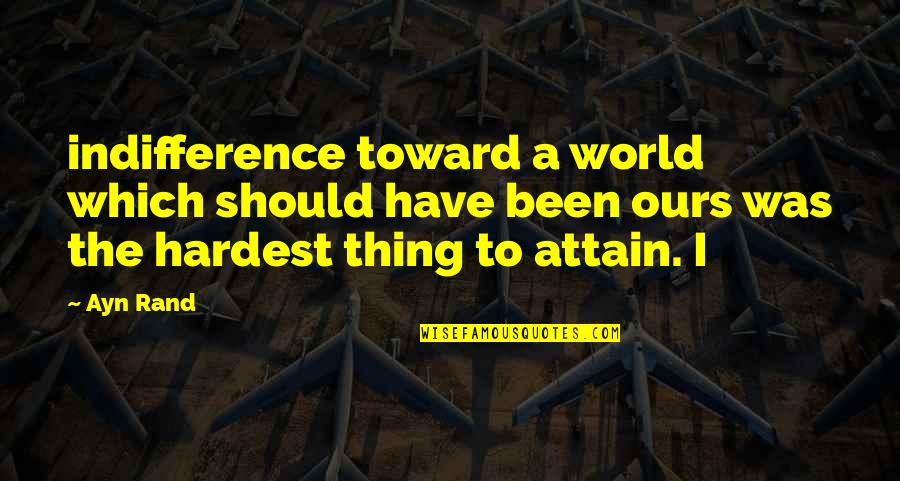Juliahengel Quotes By Ayn Rand: indifference toward a world which should have been Juliahengel Quotes By Ayn Rand: indifference toward a world which should have been
