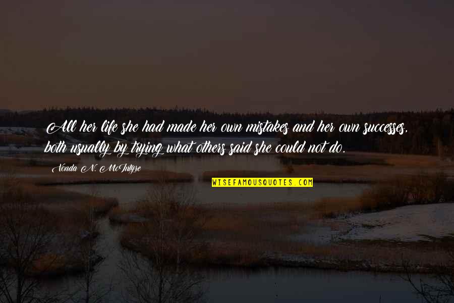 Juliahengel Quotes By Vonda N. McIntyre: All her life she had made her own Juliahengel Quotes By Vonda N. McIntyre: All her life she had made her own