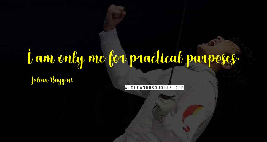 Julian Baggini quotes: I am only me for practical purposes.