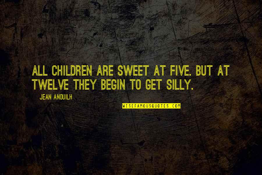 Julian Barnes Love Etc Quotes By Jean Anouilh: All children are sweet at five. But at