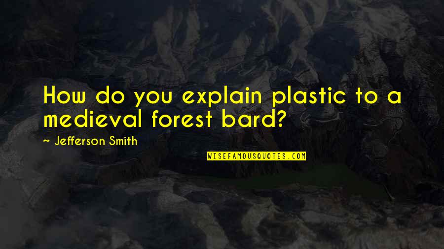 Julian Barratt Quotes By Jefferson Smith: How do you explain plastic to a medieval
