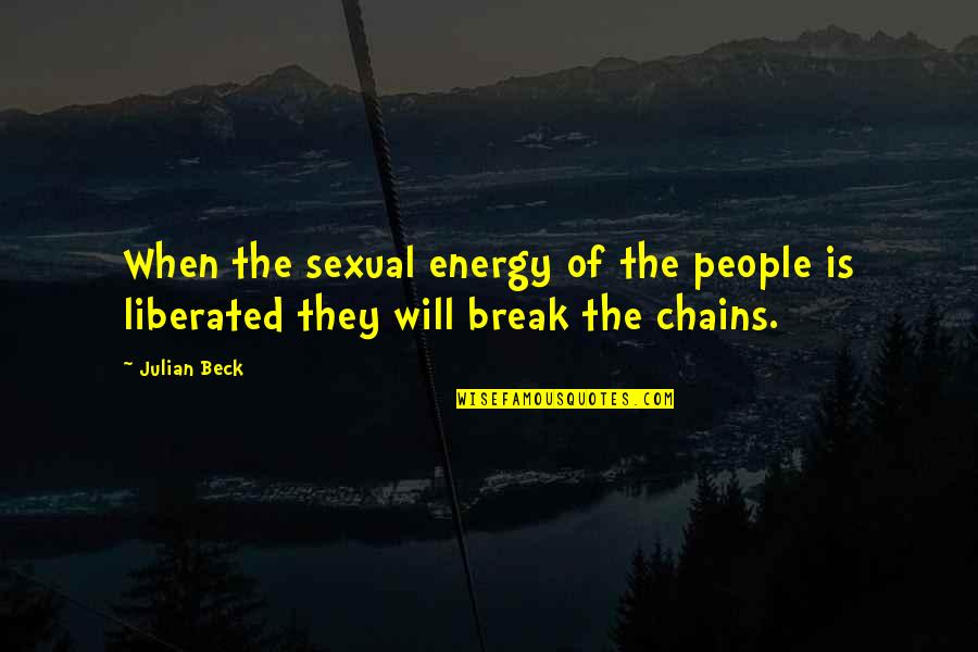 Julian Beck Quotes By Julian Beck: When the sexual energy of the people is