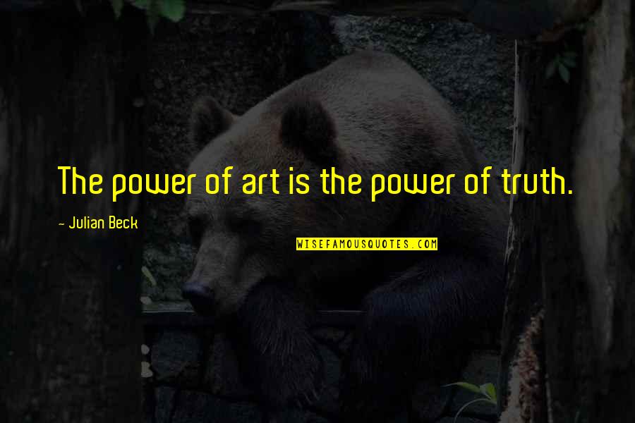 Julian Beck Quotes By Julian Beck: The power of art is the power of