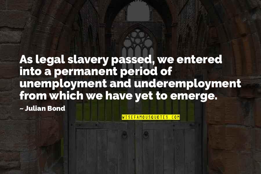 Julian Bond Quotes By Julian Bond: As legal slavery passed, we entered into a